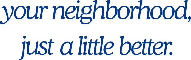 your neighborhood, just a little better.